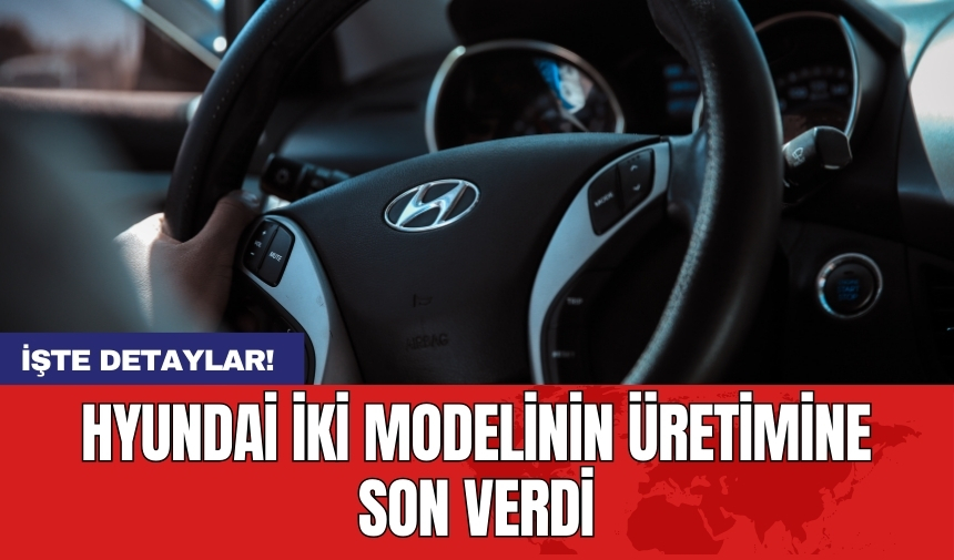 Hyundai iki modelinin üretimine son verdi