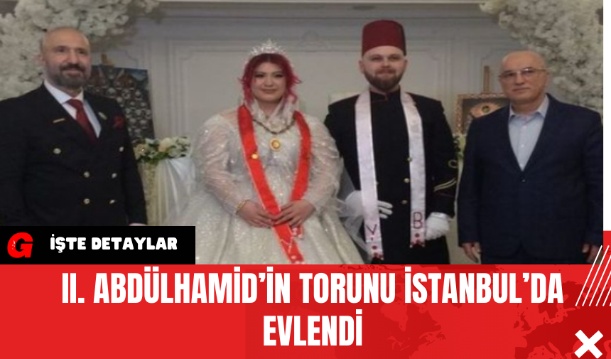 II. Abdülhamid’in Torunu İstanbul’da Evlendi