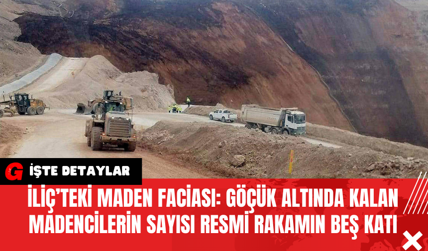 İliç’teki Maden Faciası: Göçük Altında Kalan Madencilerin Sayısı Resmi Rakamın Beş Katı