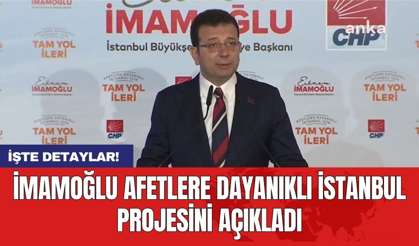 İmamoğlu Afetlere Dayanıklı İstanbul projesini açıkladı