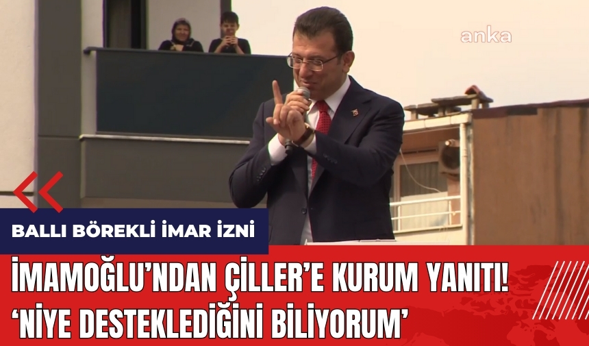 İmamoğlu'ndan Tansu Çiller'e Kurum yanıtı: Niye desteklediğini biliyorum