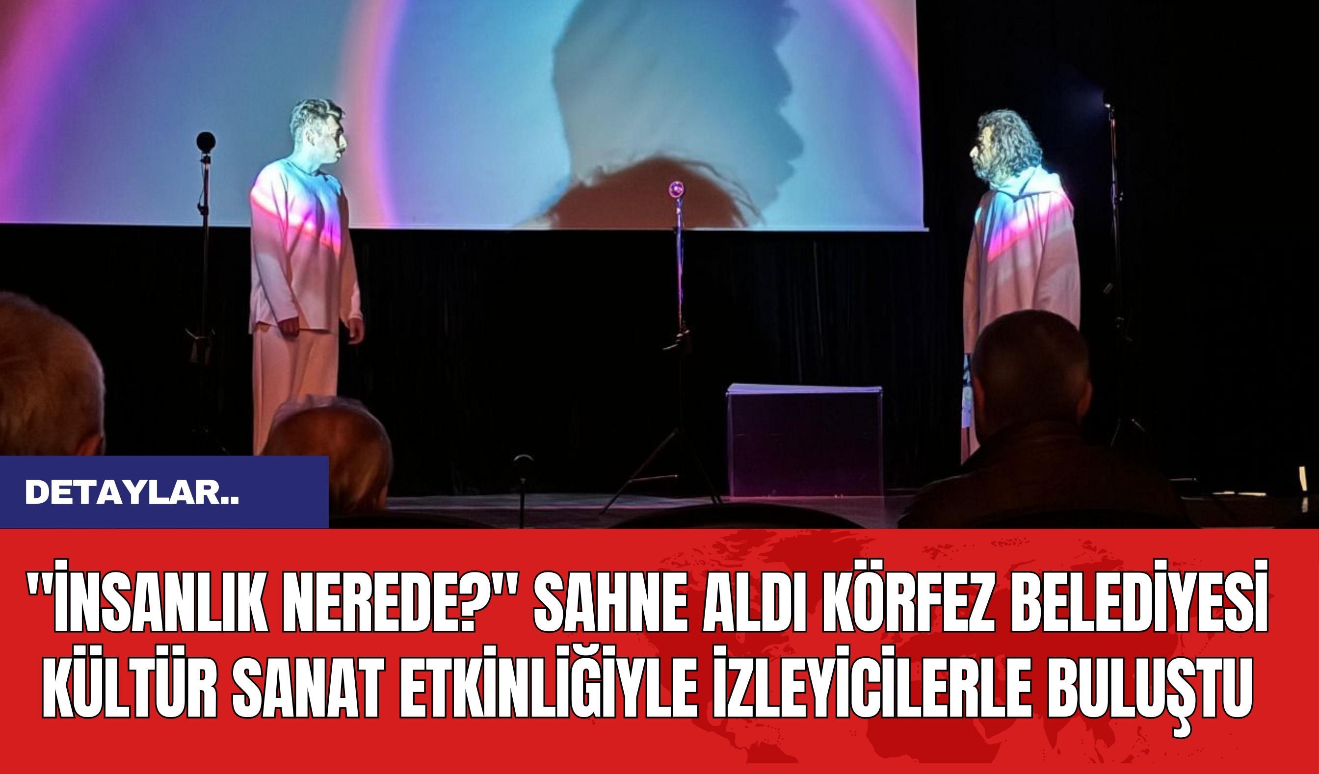 "İnsanlık Nerede?" Sahne Aldı: Körfez Belediyesi Kültür Sanat Etkinliğiyle İzleyicilerle Buluştu