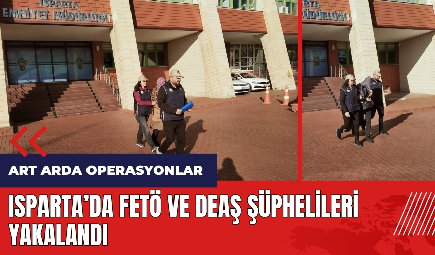 Isparta'da F*TÖ ve DE*Ş şüphelileri yakalandı