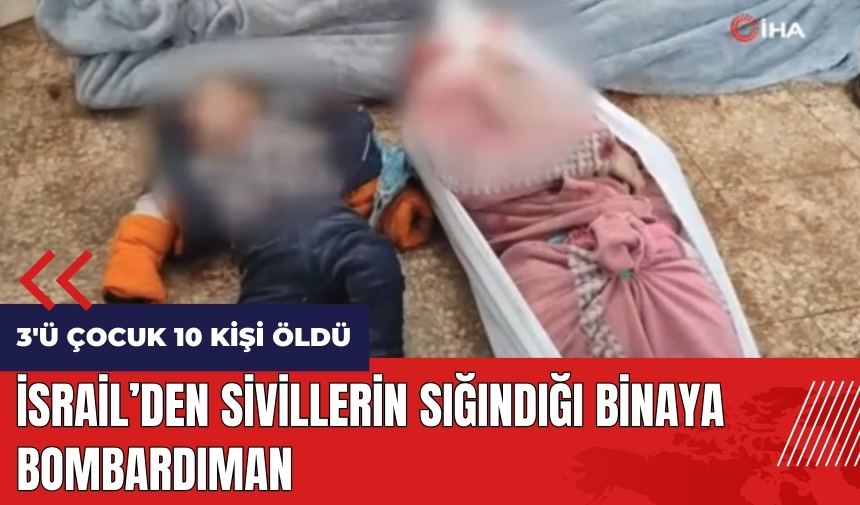 İsrail'den sivillerin sığındığı binaya bombardıman: 3'ü çocuk 10 ölü