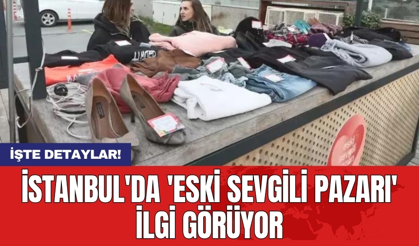 İstanbul'da 'Eski sevgili pazarı' ilgi görüyor