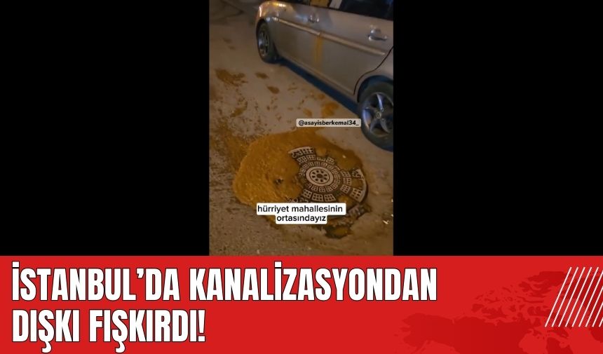 İstanbul'da kanalizasyondan dışkı fışkırdı!