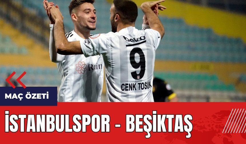 İstanbulspor - Beşiktaş Maç Özeti