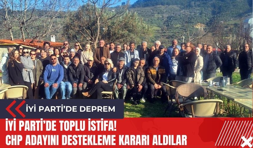 İYİ Parti'de deprem! CHP'nin adayını destekleme kararı aldılar