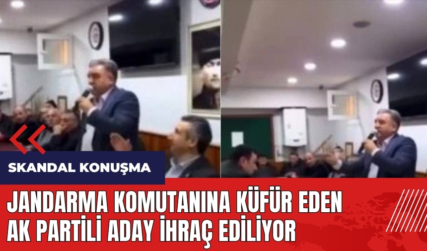 Jandarma komutanına küfür eden AK Partili aday ihraç ediliyor