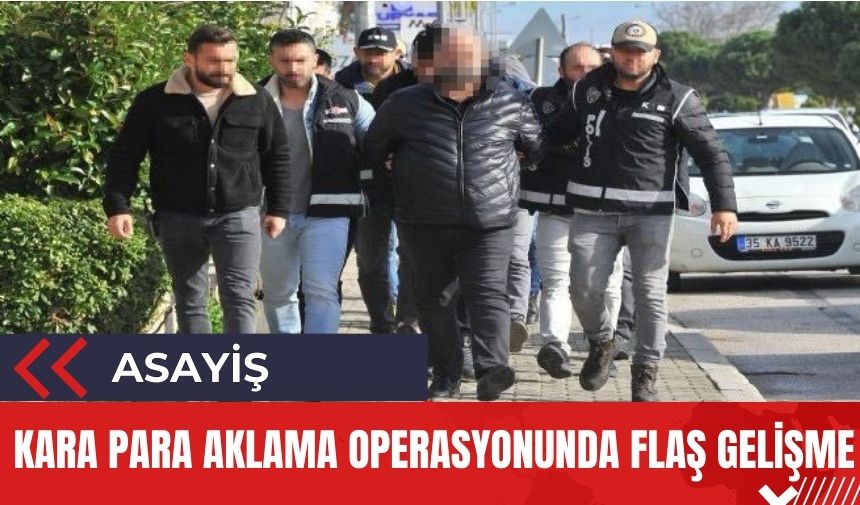 Kara para aklama operasyonunda flaş gelişme