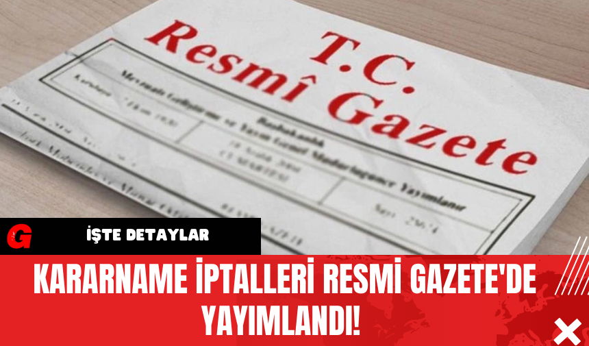 Kararname İptalleri Resmi Gazete'de Yayımlandı!