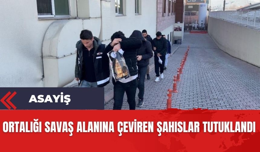 Ortalığı savaş alanına çeviren 4 şahıs tutuklandı