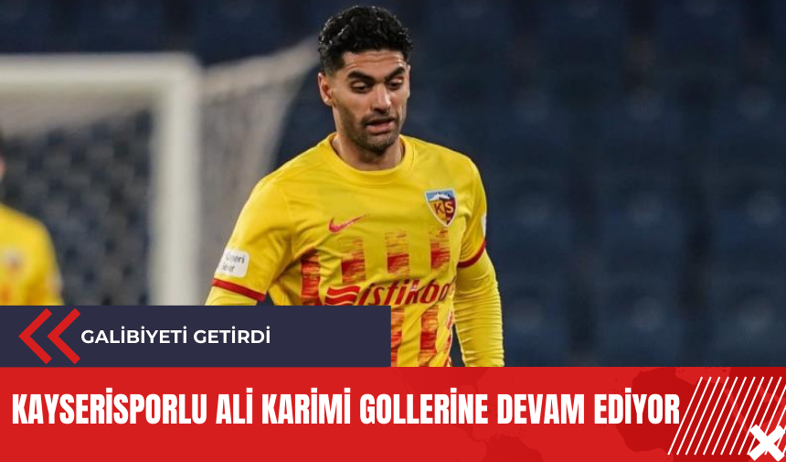 Kayserisporlu Ali Karimi gollerine devam ediyor