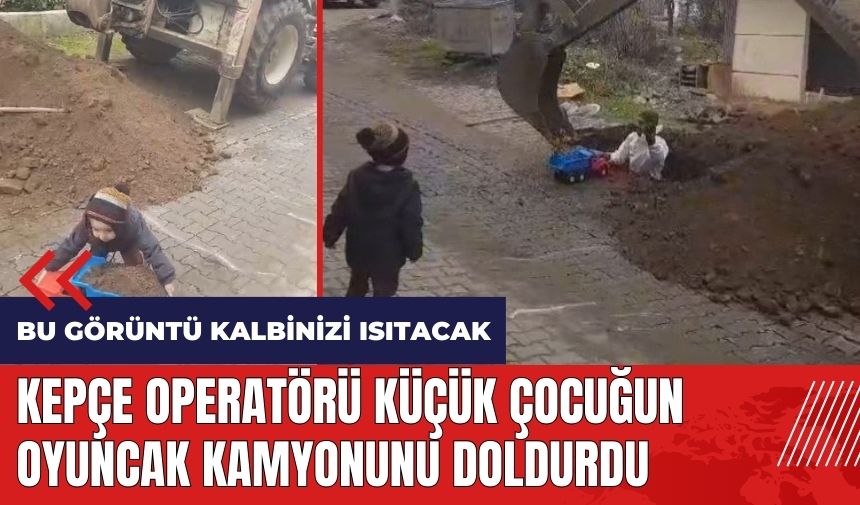 Kepçe operatörü küçük çocuğun oyuncak kamyonunu doldurdu