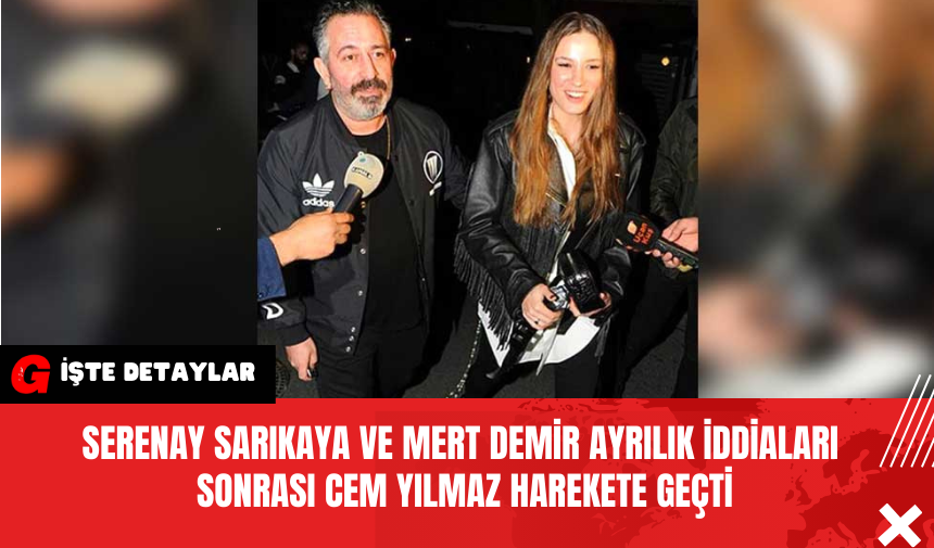 Serenay Sarıkaya ve Mert Demir Ayrılık İddiaları Sonrası Cem Yılmaz Harekete Geçti