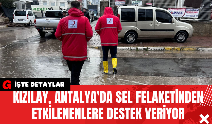 Kızılay Antalya'da Sel Felaketinden Etkilenenlere Destek Veriyor