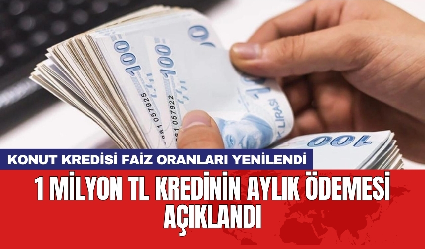 Konut kredisi faiz oranları yenilendi: 1 Milyon TL kredinin aylık ödemesi açıklandı