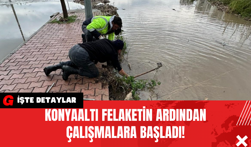 Konyaaltı Felaketin Ardından Çalışmalara Başladı!