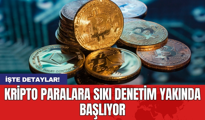 Kripto paralara sıkı denetim yakında başlıyor