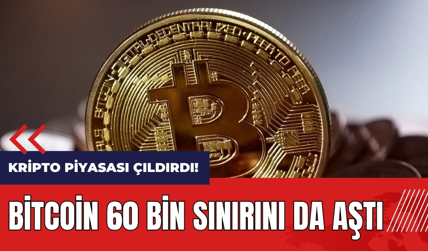 Kripto piyasası çıldırdı! Bitcoin 60 bin sınırını da aştı