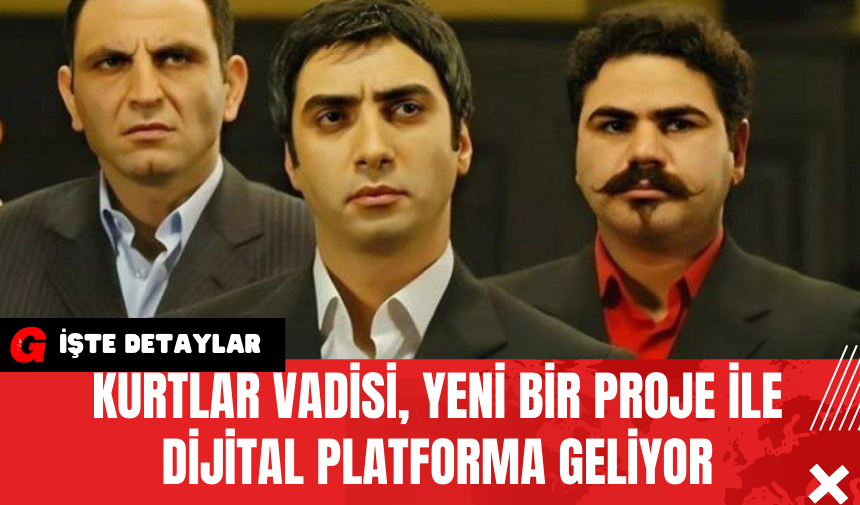 Kurtlar Vadisi Yeni Bir Proje ile Dijital Platforma Geliyor