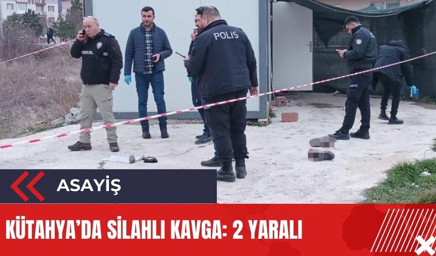 Kütahya'da silahlı kavga: 2 yaralı