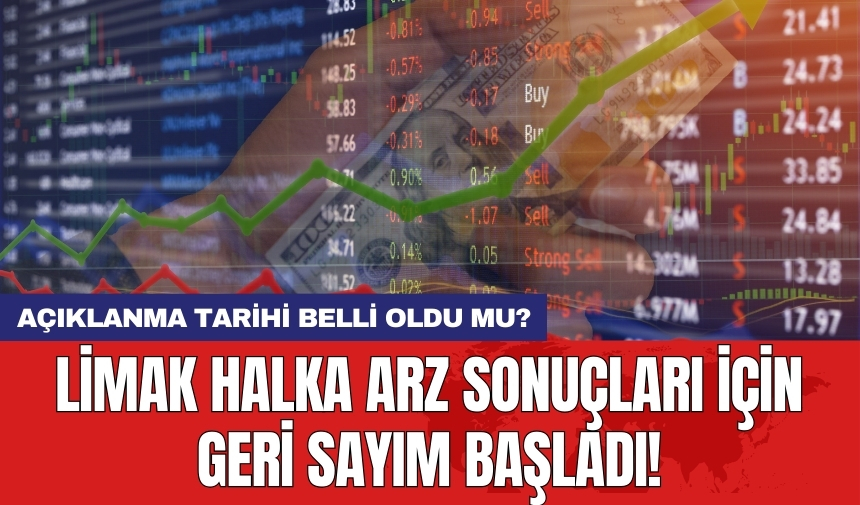 Limak halka arz sonuçları için geri sayım başladı! Açıklanma tarihi belli oldu mu?