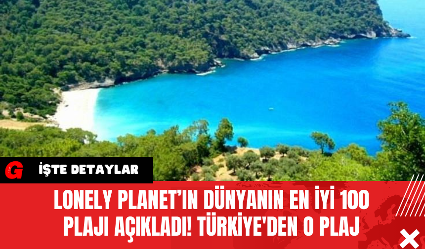 Lonely Planet’ın Dünyanın En İyi 100 Plajı Açıkladı! Türkiye'den O Plaj