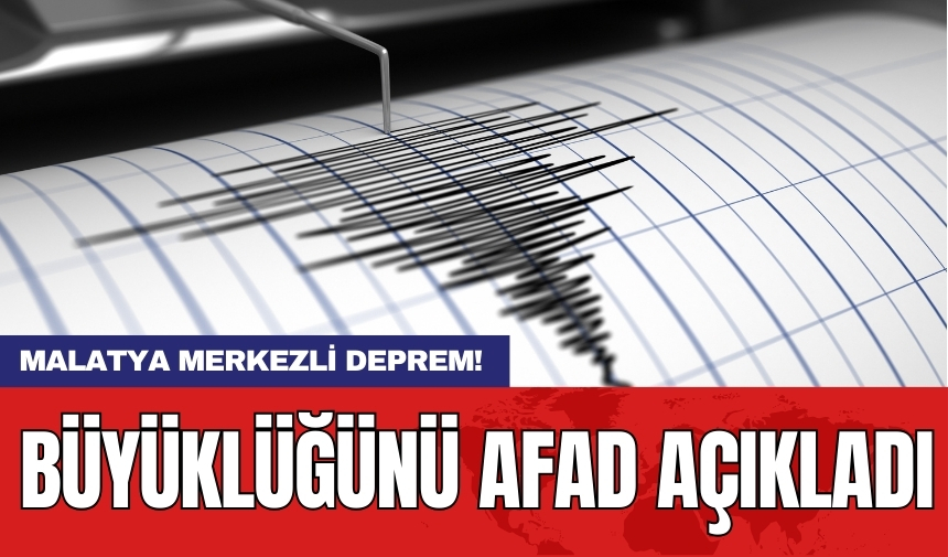 Malatya'da deprem! AFAD duyurdu