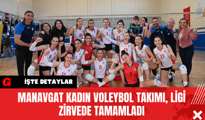 Manavgat Kadın Voleybol Takımı, Ligi Zirvede Tamamladı