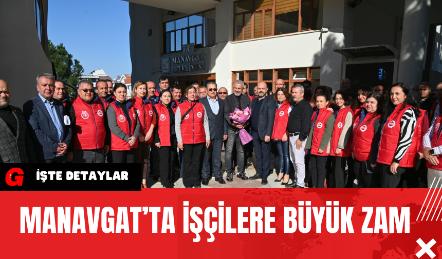 Manavgat’ta İşçilere Büyük Zam