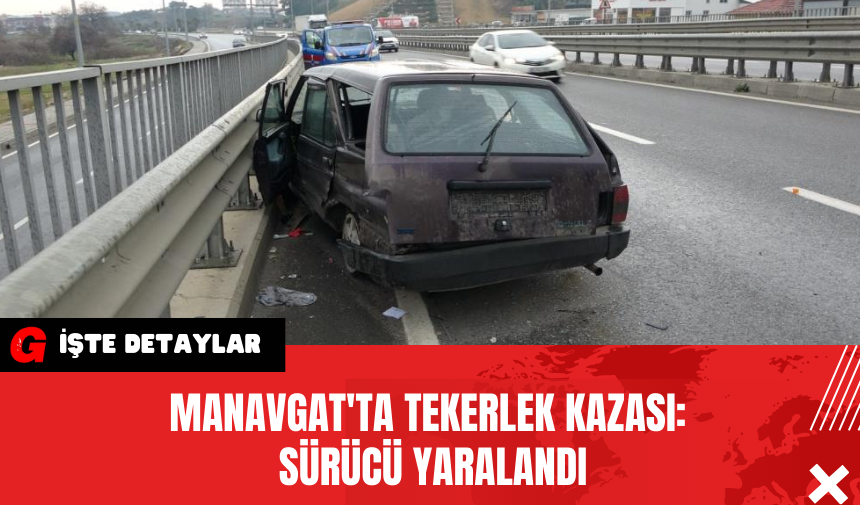 Manavgat'ta Tekerlek Kazası: Sürücü Yaralandı