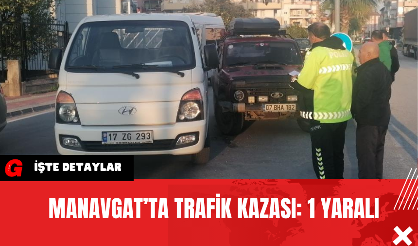 Manavgat’ta Trafik Kazası: 1 Yaralı