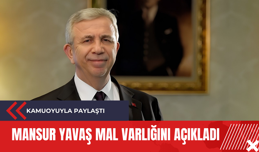 Mansur Yavaş mal varlığını açıkladı