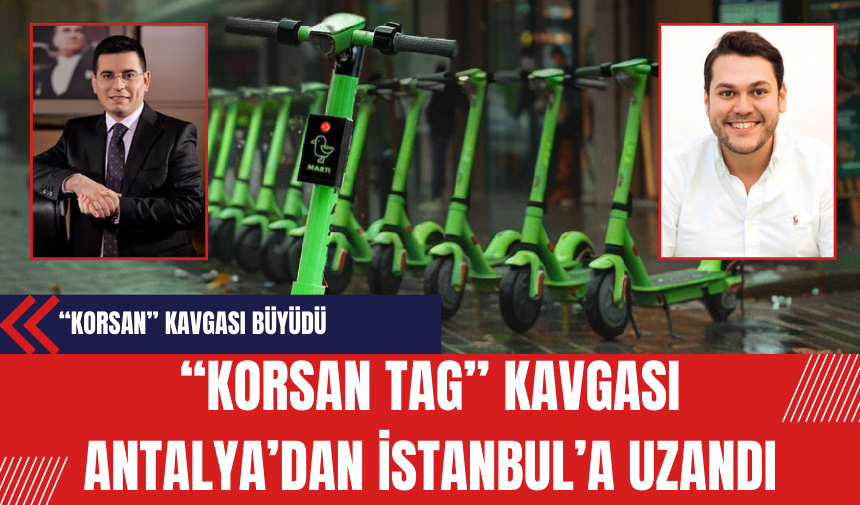 'Korsan TAG' kavgası Antalya'dan İstanbul'a uzandı