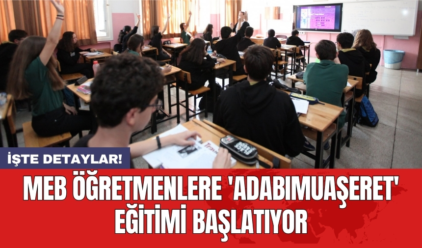 MEB öğretmenlere 'adabımuaşeret' eğitimi başlatıyor