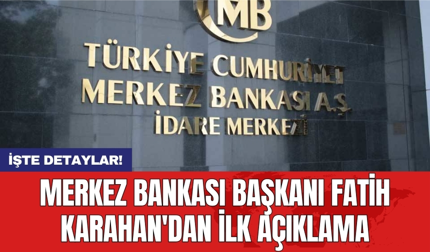 Merkez Bankası Başkanı Fatih Karahan'dan ilk açıklama