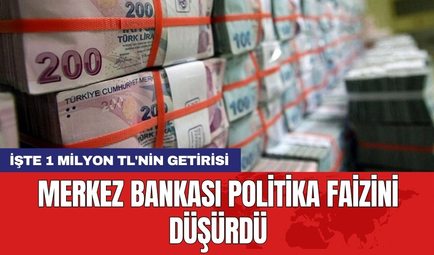 Merkez Bankası politika faizini düşürdü: İşte 1 milyon TL'nin getirisi