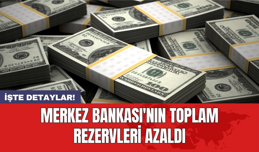 Merkez Bankası'nın toplam rezervleri azaldı