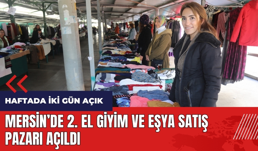 Mersin'de 2. El Giyim ve Eşya Satış Pazarı açıldı