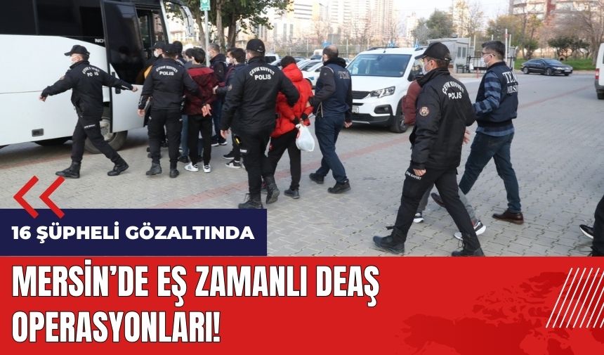 Mersin'de eş zamanlı DE*Ş operasyonları!