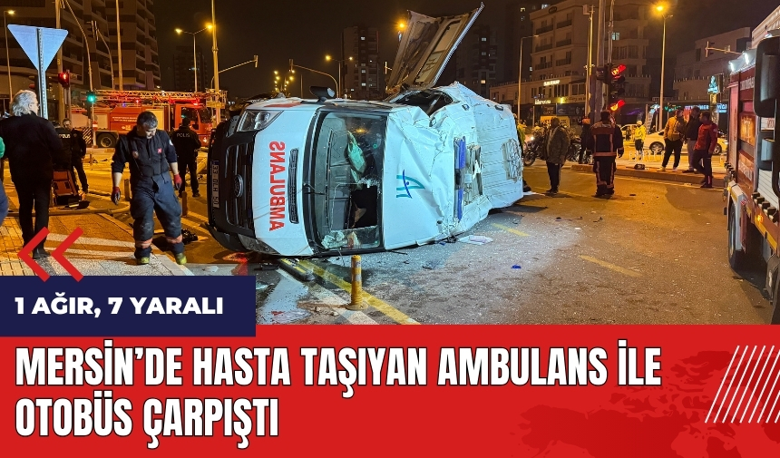 Mersin'de hasta taşıyan ambulans ile otobüs çarpıştı