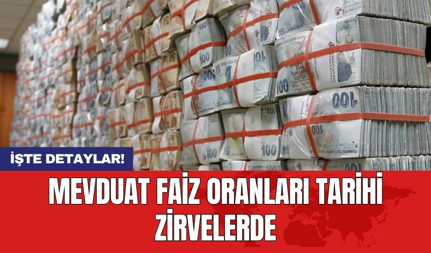 Mevduat faiz oranları tarihi zirvelerde