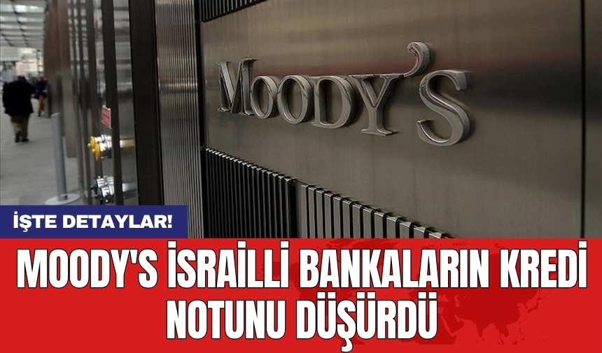 Moody's İsrailli bankaların kredi notunu düşürdü