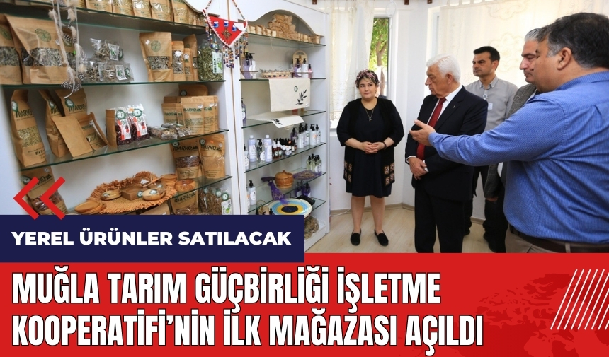 Muğla Tarım Güçbirliği İşletme Kooperatifi'nin ilk mağazası açıldı