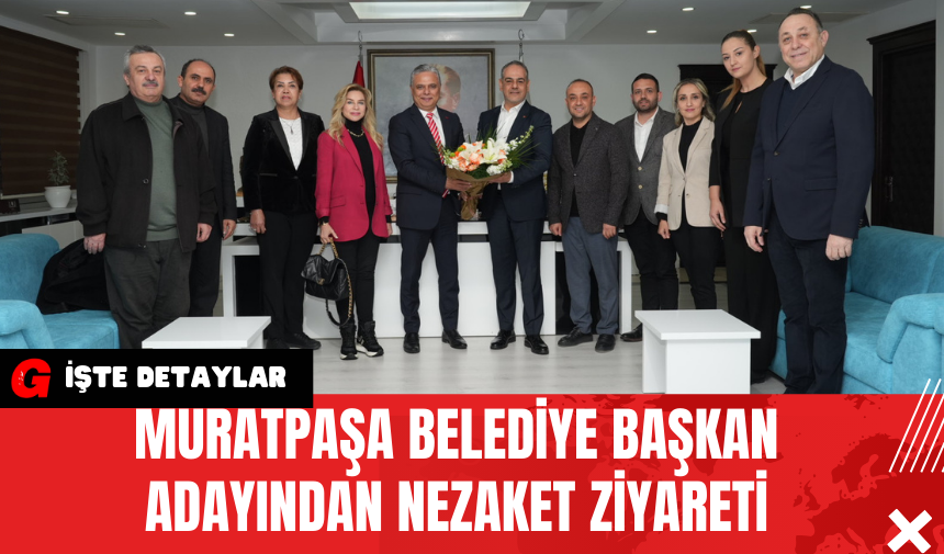 Muratpaşa Belediye Başkan Adayından Nezaket Ziyareti