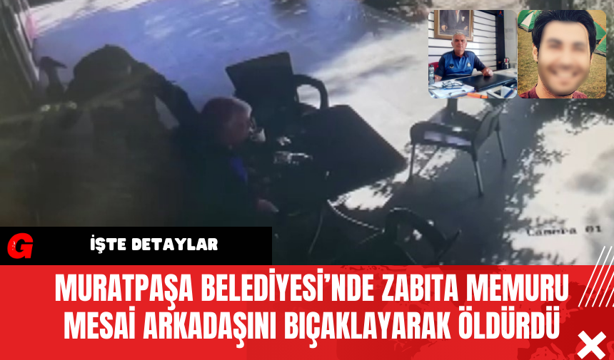 Muratpaşa Belediyesi’nde Zabıta Memuru Mesai Arkadaşını Bıçaklayarak Öldürdü