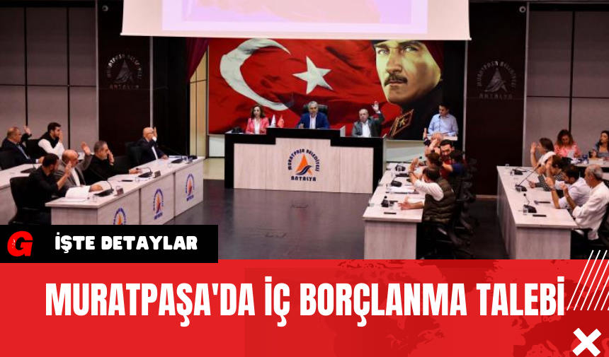 Muratpaşa'da İç Borçlanma Talebi