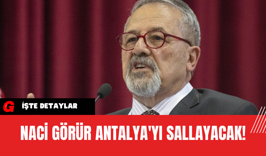 Naci Görür Antalya'yı Sallayacak!