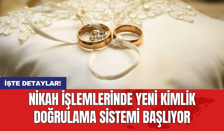 Nikah işlemlerinde yeni kimlik doğrulama sistemi başlıyor